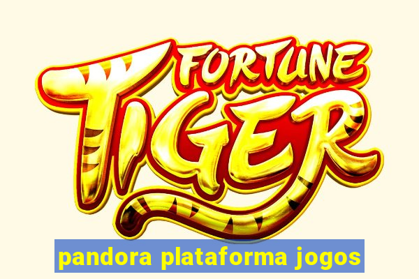 pandora plataforma jogos